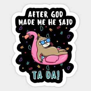 AFTER GOD MADE ME HE SAID TADA Funny Sloth Flamingo Swim Sticker